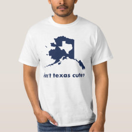 Inte är Texas gulligt som jämförs till Alaska T-shirt