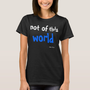 Inte av denna världen Johannes 15:19 T Shirt