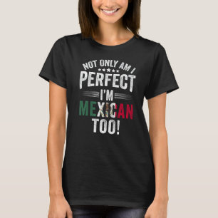Inte bara Perfekt att jag är mexikan också T Shirt