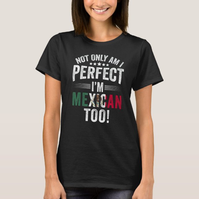 Inte bara Perfekt att jag är mexikan också T Shirt (Framsida)