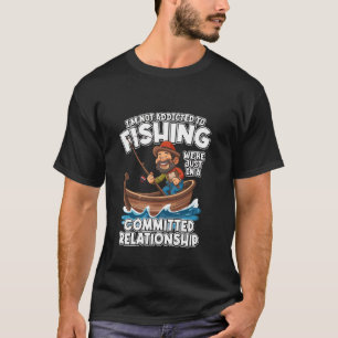 Inte Beroende Av Fiske Utan Allvarligt Förhållande T Shirt