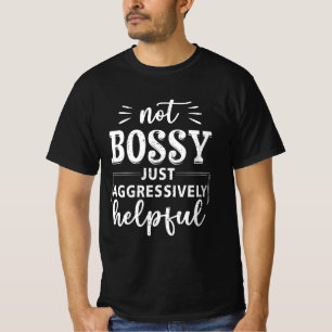 Inte Bossy bara aggressivt hjälpsam Roliga meninga T Shirt