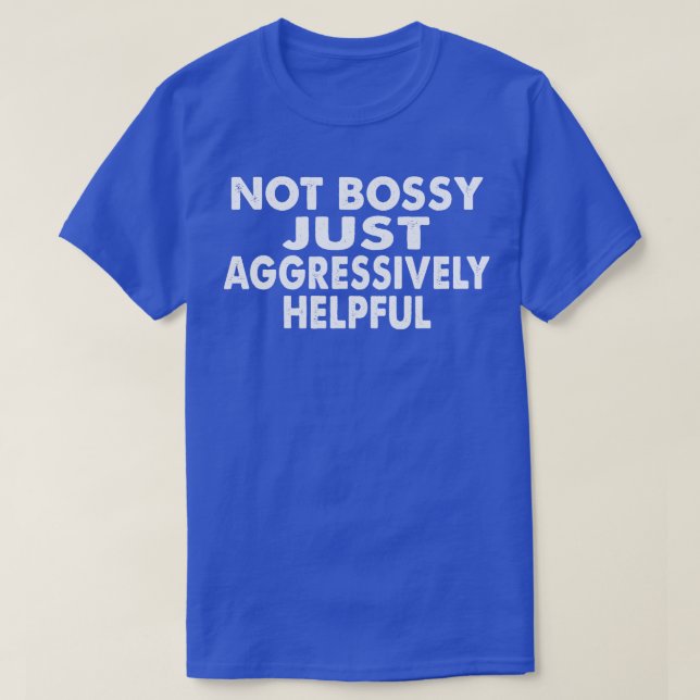 Inte Bossy bara till stor hjälp T Shirt (Design framsida)