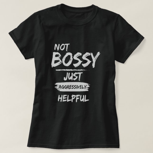 Inte Bossy bara till stor hjälp T Shirt (Design framsida)