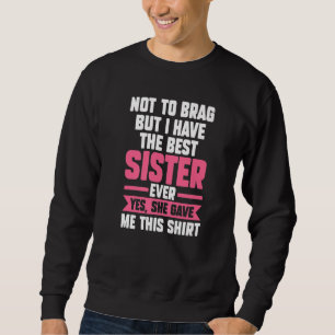 Inte bravader, men jag har den bästa systersysters lång ärmad tröja