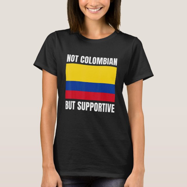 Inte colombianskt utan stöd för Colombias Flagga T Shirt (Framsida)