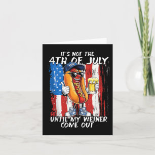 Inte den 4 juli förrän min Weiner kommer ut Kort