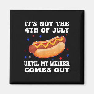 Inte den 4 juli förrän min Weiner kommer ut. Magnet