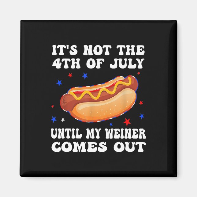 Inte den 4 juli förrän min Weiner kommer ut. Magnet (Framsidan)