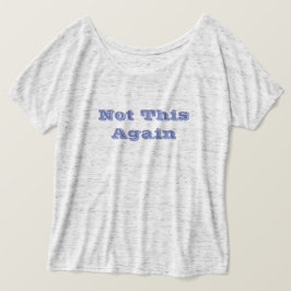 Inte Det Här Igen Meddelande T-Shirt