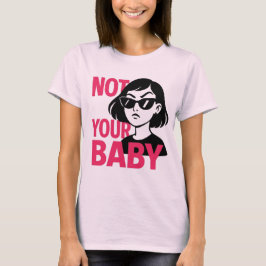 Inte din Baby - fetstilt feministisk grafik T-Shir T Shirt