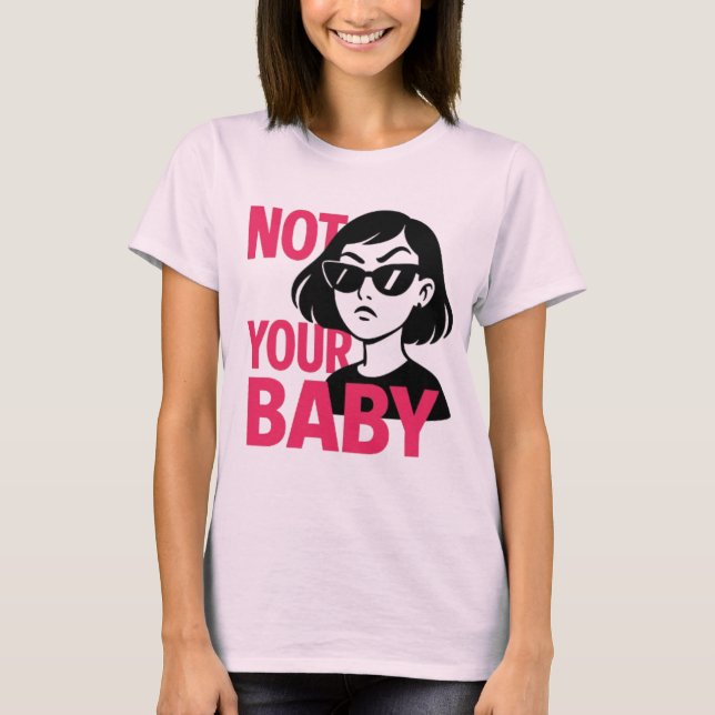 Inte din Baby - fetstilt feministisk grafik T-Shir T Shirt (Framsida)