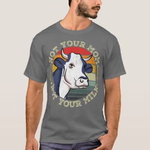 Inte din Mamma, inte din Mjölk Cow Vegan Älskare T Shirt