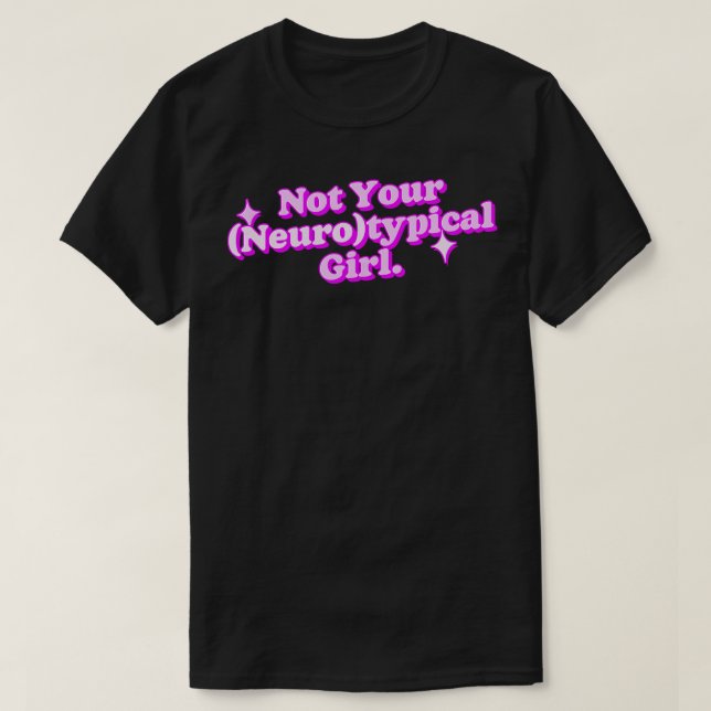 Inte din neurotypiska flicka Neurodivergent Kärlek T Shirt (Design framsida)