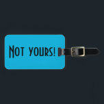 Inte ditt bagagemärke bagagebricka<br><div class="desc">Det här är inte ditt bagagemärke som är ett smart sätt att säga till behållan att tittar. Den har en livfull,  blå bakgrund och fet,  svart text som lyder: "Inte din!" Den motsatta sidan är redot för anpassning.</div>