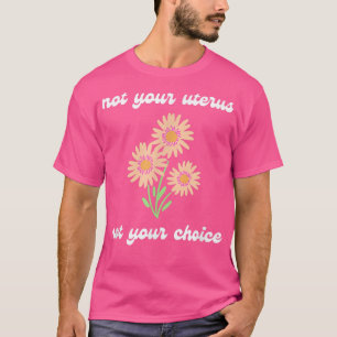 Inte ditt ultrabo - inte ditt val av Feminis T Shirt