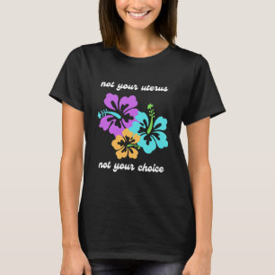 Inte ditt Uterus, inte din valRoe v Wade Pro Cho T Shirt