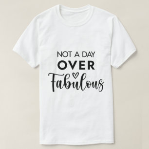 Inte en dag över fantastisk – Roligt födelsedagsci T Shirt