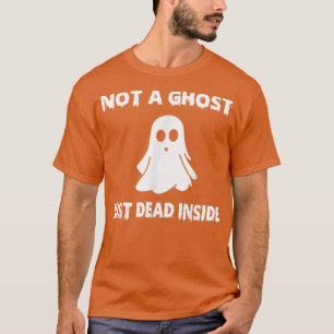Inte en Ghost just Dead Inside Funny Boo T Shirt