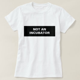 Inte en inkubationskvinna är människor t shirt