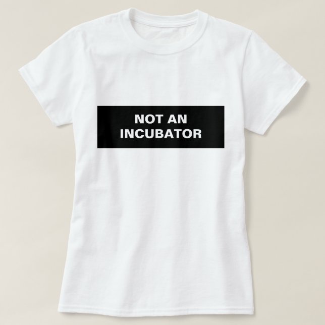 Inte en inkubationskvinna är människor t shirt (Design framsida)