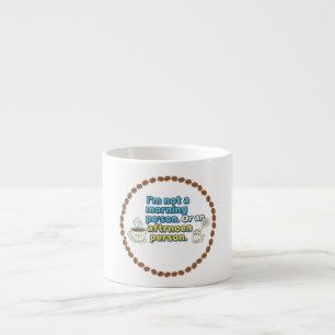 Inte en morgon/ftermiddagsperson espressomugg