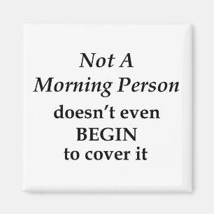 Inte en morgonperson magnet