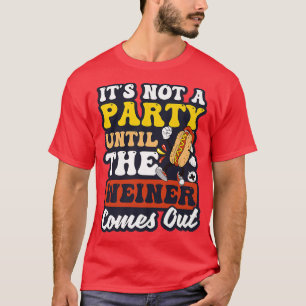 Inte en Party förrän Weiner kommer fram till Hund T Shirt