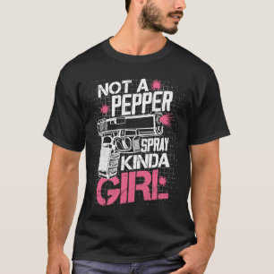 Inte en pepper Spray Kinda Girl Gun Högers Owner P T Shirt
