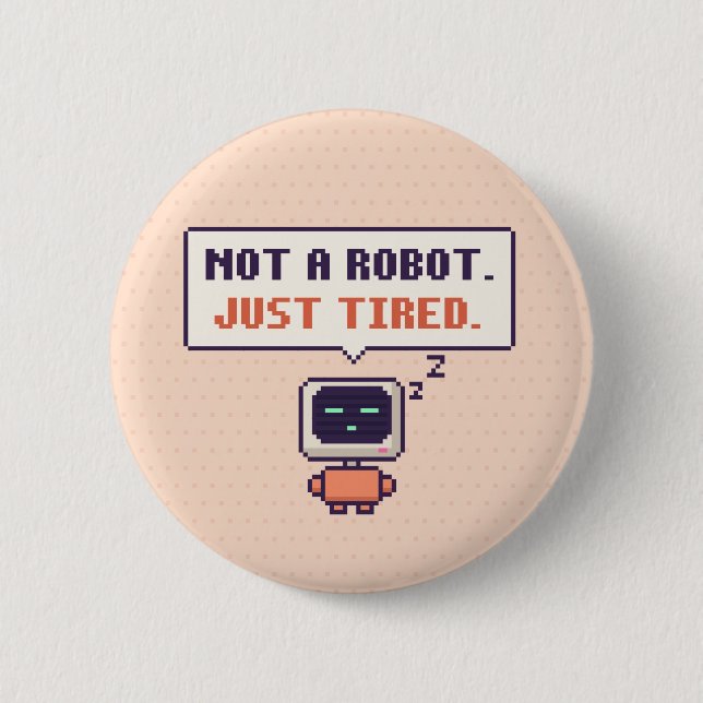 Inte en robot. Bara trött. Rolig AI Pixel-knapp Knapp (Framsida)