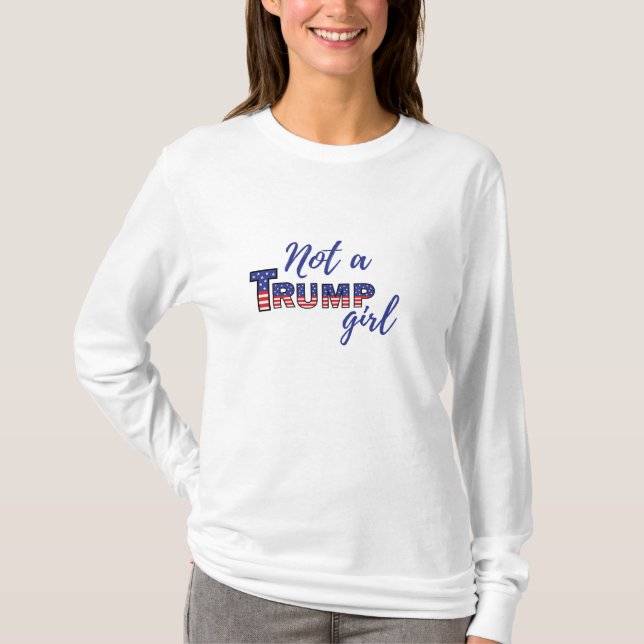 Inte en Trump Girl. Anti-Donald Trump-tröja T Shirt (Framsida)