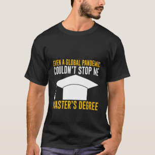 Inte ens en global pandemi kunde stoppa min master t shirt