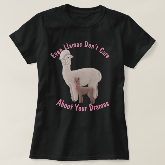 Inte ens Llamas bryr sig om dina dramor T Shirt (Design framsida)