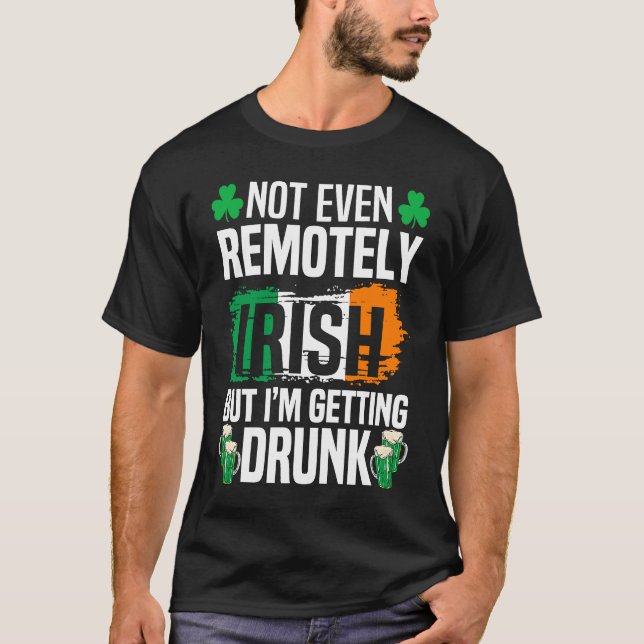 Inte ens på distans irländskt, men jag får drunk S T Shirt (Framsida)