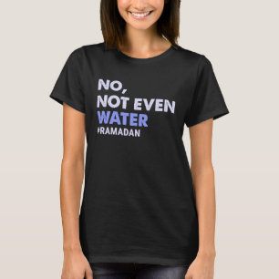 Inte ens Vatten Fasting Muslim Ramadan 2023 Wome T Shirt