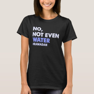 Inte ens Vatten Fasting Muslim Ramadan 2023 Wome T Shirt