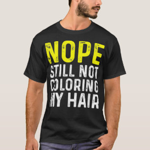 Inte färga mitt hår ännu, roligt t shirt