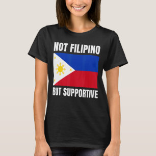 Inte filippinska utan filippinska Flagga Suppo T Shirt