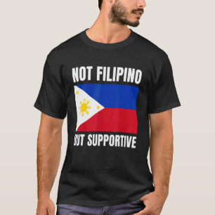 Inte filippinska utan filippinska Flagga Suppo T Shirt