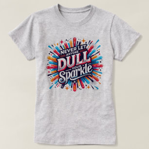 Inte fördunkla din glans Positivt citat grafik T Shirt