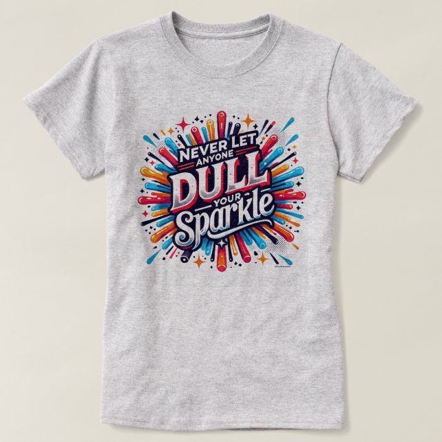 Inte fördunkla din glans Positivt citat grafik T Shirt (Design framsida)