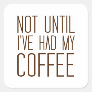 Inte förrän jag har haft min kaffe i Kärlek. Fyrkantigt Klistermärke