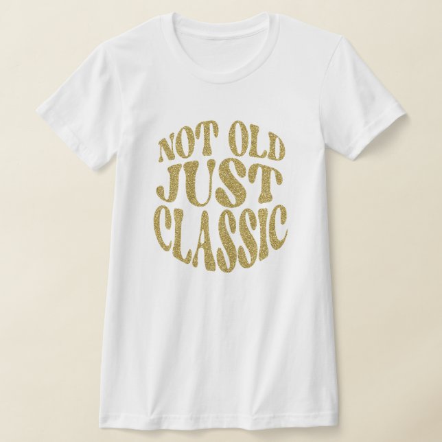 Inte gammal, bara klassisk guld glitter retro föde t shirt (Laydown)