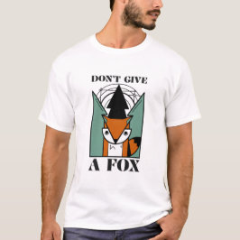 Inte ge a Fox Funny T Shirt