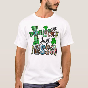 Inte glad, bara välsignad, St patrick's day kriste T Shirt