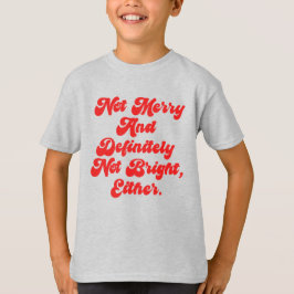Inte glad och ljus Rolig anti-jul text T Shirt