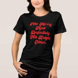Inte glad och ljus Rolig anti-jul text T Shirt