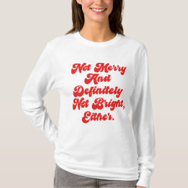 Inte glad och ljus Rolig anti-jul text T Shirt