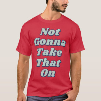 Inte Gonna Offensiv T Shirt