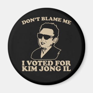 Inte gör Blam mig, mig röstade för den Kim Jong Magnet